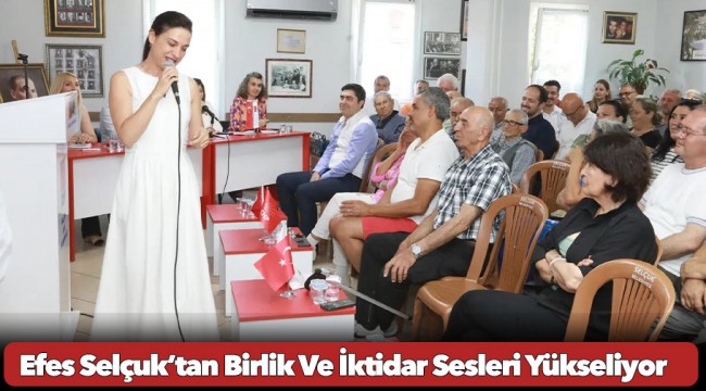 Efes Selçuk’tan Birlik Ve İktidar Sesleri Yükseliyor