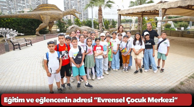 Eğitim ve eğlencenin adresi “Evrensel Çocuk Merkezi”