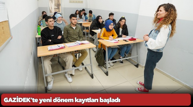 GAZİDEK’te yeni dönem kayıtları başladı