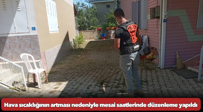 Hava sıcaklığının artması nedeniyle mesai saatlerinde düzenleme yapıldı