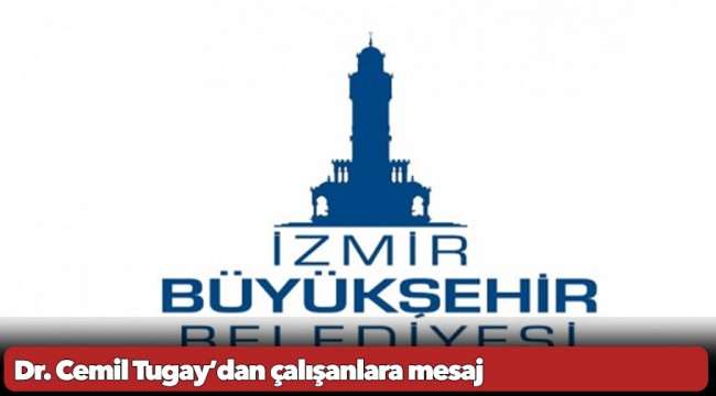 İzmir Büyükşehir Belediye Başkanı Dr. Cemil Tugay’dan çalışanlara mesaj:  “Toplu sözleşme imzalanmazsa kazanılmış haklar da tehlikeye girer”