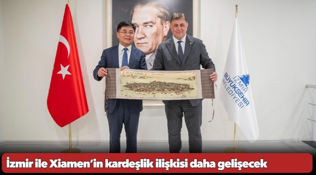 İzmir ile Xiamen’in kardeşlik ilişkisi daha gelişecek