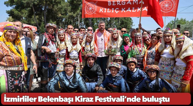 İzmirliler Belenbaşı Kiraz Festivali’nde buluştu