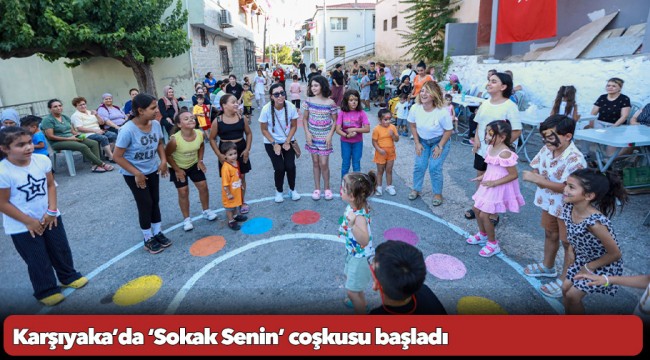 Karşıyaka’da ‘Sokak Senin’ coşkusu başladı