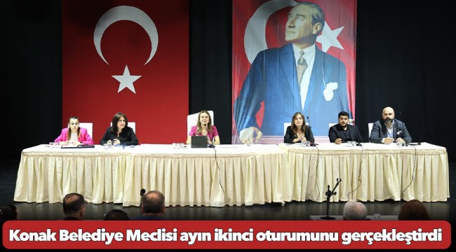 Konak Belediye Meclisi ayın ikinci oturumunu gerçekleştirdi
