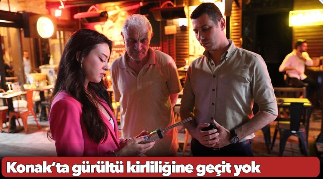 Konak’ta gürültü kirliliğine geçit yok