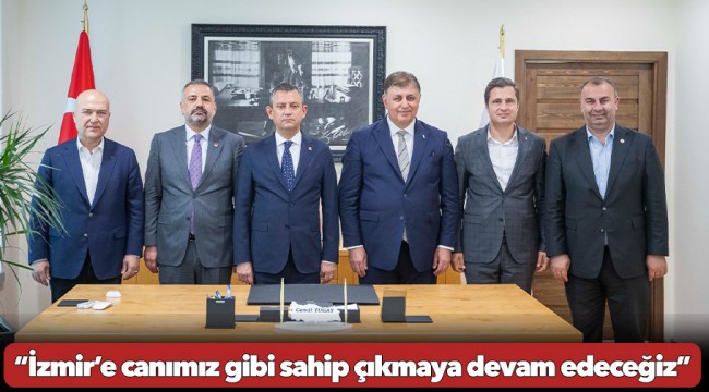 Özel, “İzmir’e canımız gibi sahip çıkmaya devam edeceğiz”