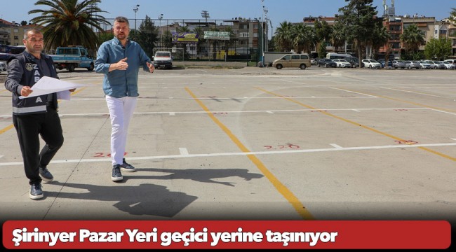 Şirinyer Pazar Yeri geçici yerine taşınıyor