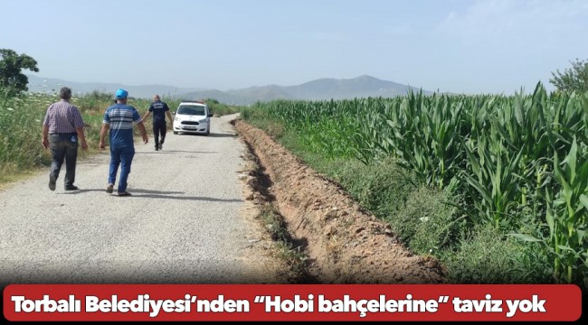 Torbalı Belediyesi’nden “Hobi bahçelerine” taviz yok