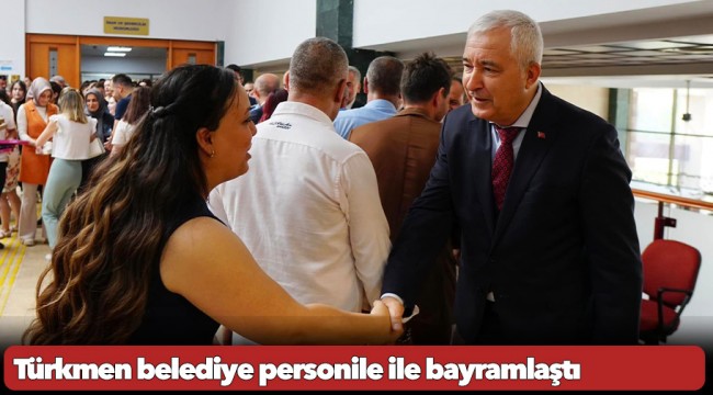 Türkmen belediye personile ile bayramlaştı
