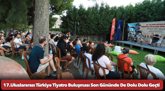 17.Uluslararası Türkiye Tiyatro Buluşması Son Gününde De Dolu Dolu Geçti