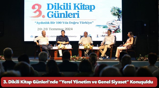 3. Dikili Kitap Günleri’nde “Yerel Yönetim ve Genel Siyaset” Konuşuldu