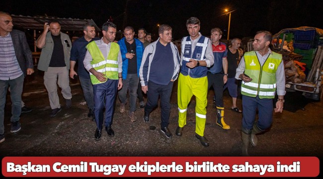 Başkan Cemil Tugay ekiplerle birlikte sahaya indi