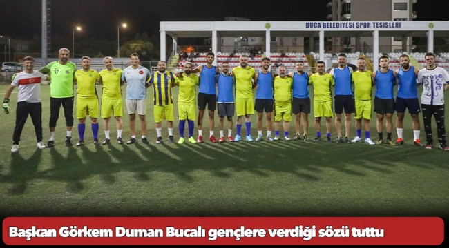 Başkan Görkem Duman Bucalı gençlere verdiği sözü tuttu