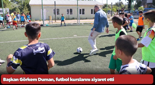 Başkan Görkem Duman, futbol kurslarını ziyaret etti