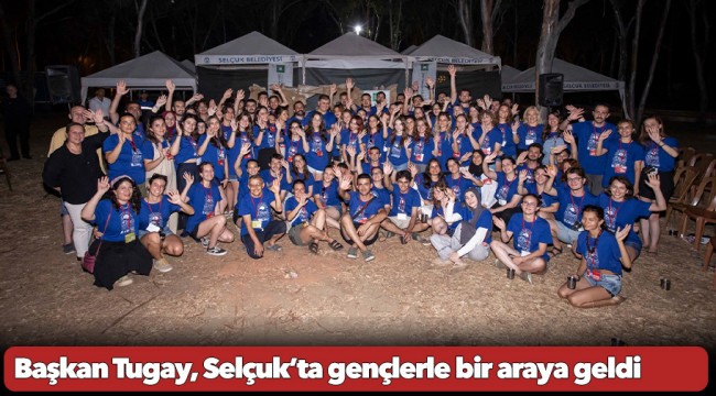 Başkan Tugay, Selçuk’ta gençlerle bir araya geldi  “Kahraman olmayı denemenizi istiyorum”