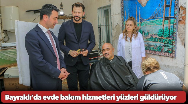 Bayraklı’da evde bakım hizmetleri yüzleri güldürüyor
