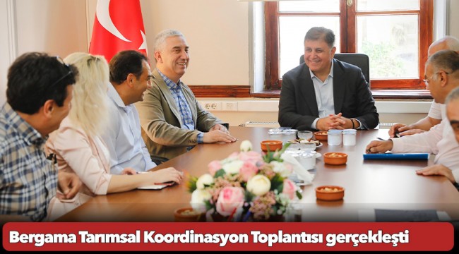 Bergama Tarımsal Koordinasyon Toplantısı gerçekleşti