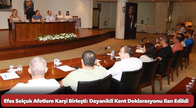 Efes Selçuk Afetlere Karşi Birleşti: Dayanikli Kent Deklarasyonu Ilan Edildi