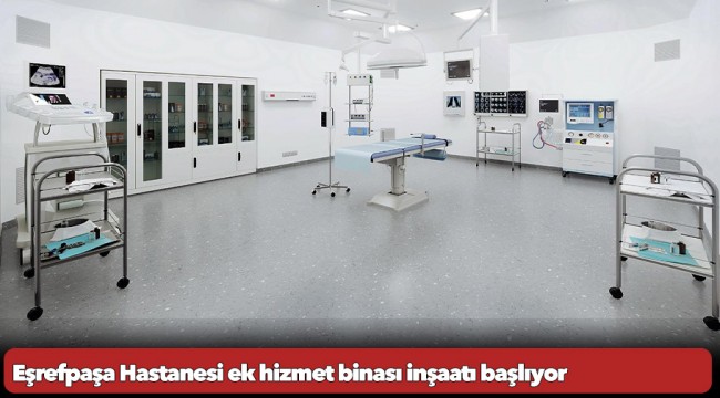 Eşrefpaşa Hastanesi ek hizmet binası inşaatı başlıyor