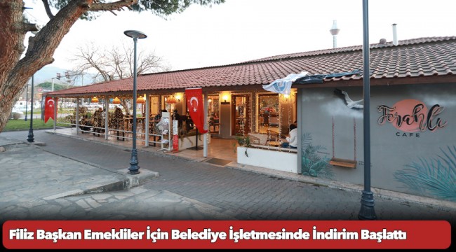 Filiz Başkan Emekliler İçin Belediye İşletmesinde İndirim Başlattı