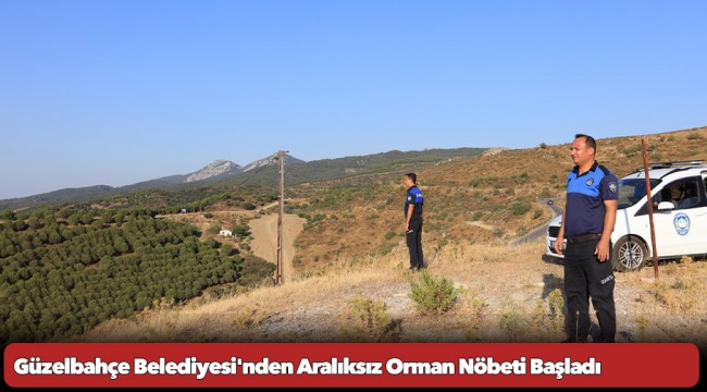 Güzelbahçe Belediyesi'nden Aralıksız Orman Nöbeti Başladı