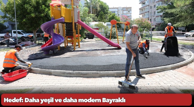 Hedef: Daha yeşil ve daha modern Bayraklı