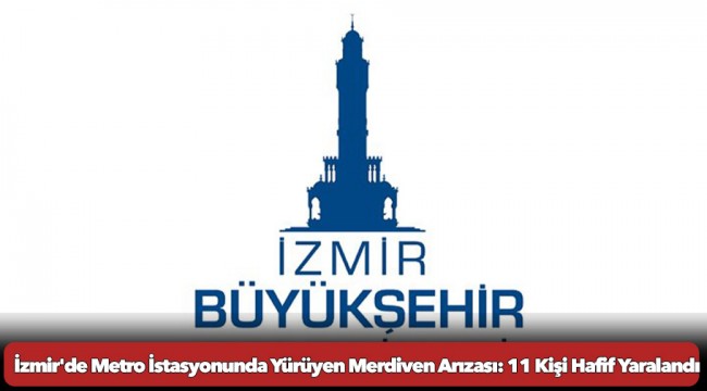 İzmir'de Metro İstasyonunda Yürüyen Merdiven Arızası: 11 Kişi Hafif Yaralandı