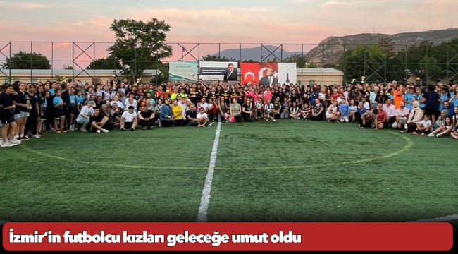 İzmir’in futbolcu kızları geleceğe umut oldu