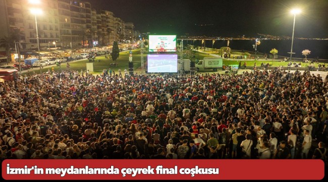 İzmir'in meydanlarında çeyrek final coşkusu