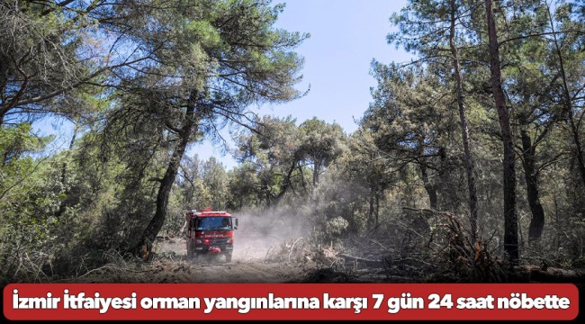 İzmir İtfaiyesi orman yangınlarına karşı 7 gün 24 saat nöbette