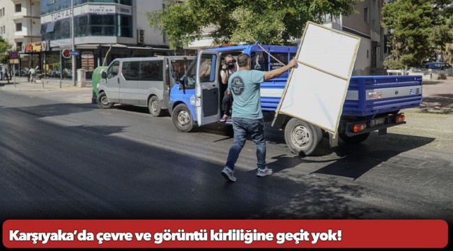 Karşıyaka’da çevre ve görüntü kirliliğine geçit yok!