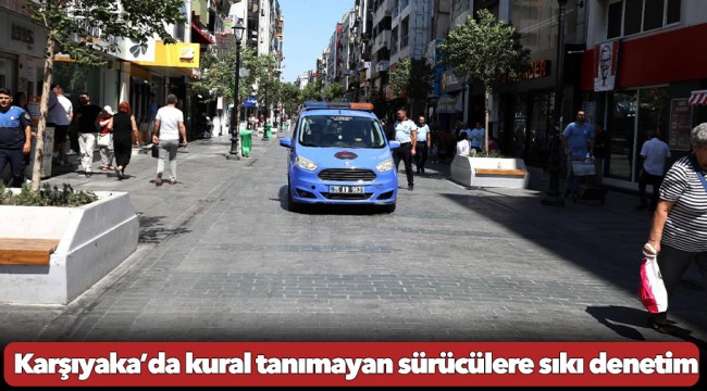 Karşıyaka’da kural tanımayan sürücülere sıkı denetim