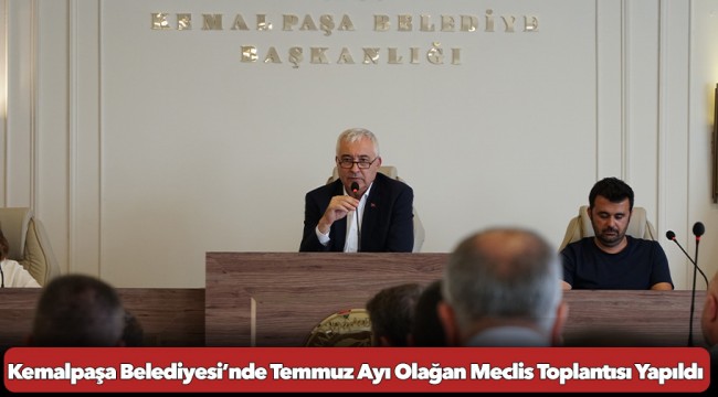 Kemalpaşa Belediyesi’nde Temmuz Ayı Olağan Meclis Toplantısı Yapıldı