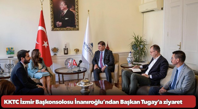 KKTC İzmir Başkonsolosu İnanıroğlu’ndan Başkan Tugay’a ziyaret