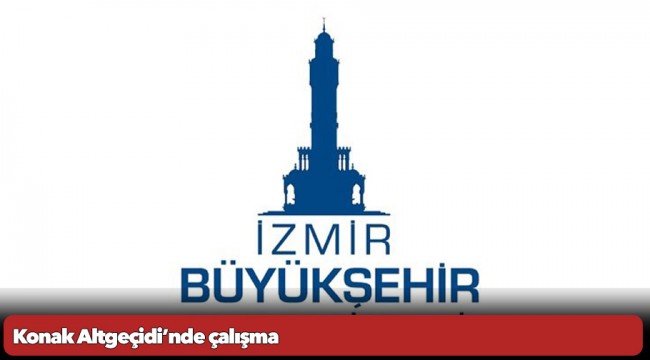 Konak Altgeçidi’nde çalışma