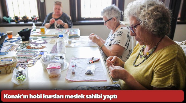 Konak’ın hobi kursları meslek sahibi yaptı