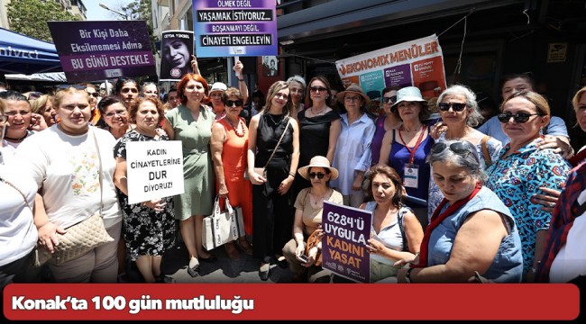 Konak’ta 100 gün mutluluğu