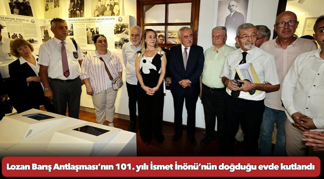 Lozan Barış Antlaşması’nın 101. yılı İsmet İnönü’nün doğduğu evde kutlandı