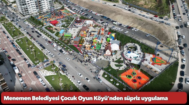 Menemen Belediyesi Çocuk Oyun Köyü’nden süpriz uygulama