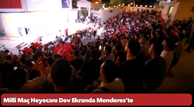 Milli Maç Heyecanı Dev Ekranda Menderes’te