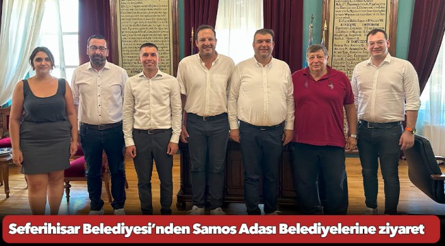 Seferihisar Belediyesi’nden Samos Adası Belediyelerine ziyaret