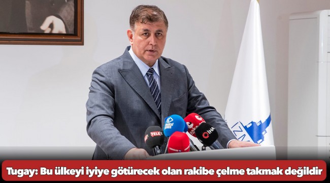 Tugay: Bu ülkeyi iyiye götürecek olan rakibe çelme takmak değildir