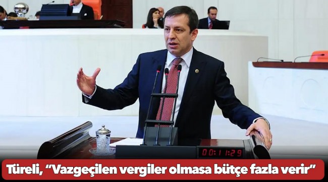 Türeli, “Vazgeçilen vergiler olmasa bütçe fazla verir”