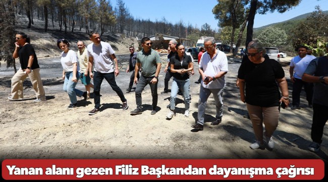 Yanan alanı gezen Filiz Başkandan dayanışma çağrısı