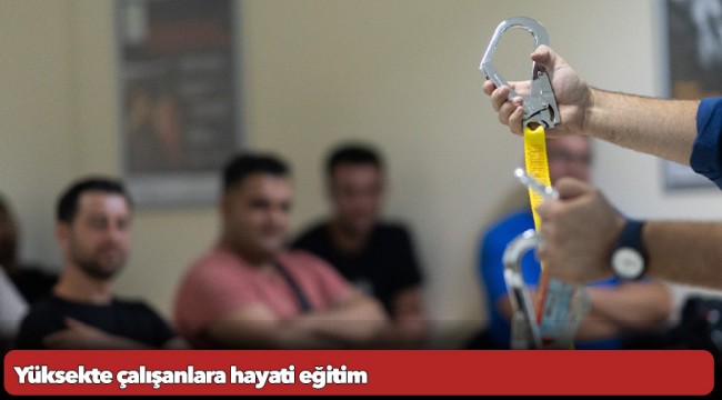 Yüksekte çalışanlara hayati eğitim