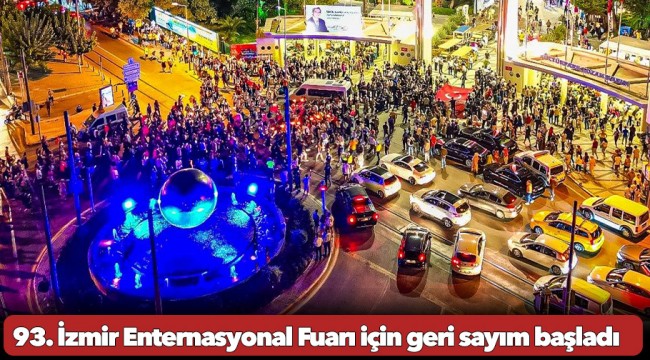 93. İzmir Enternasyonal Fuarı için geri sayım başladı