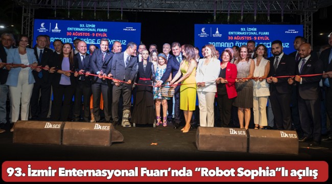 93. İzmir Enternasyonal Fuarı’nda “Robot Sophia”lı açılış