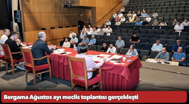 Bergama Ağustos ayı meclis toplantısı gerçekleşti