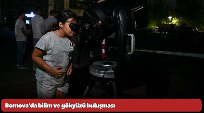 Bornova'da bilim ve gökyüzü buluşması